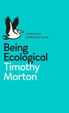 A Pelican Introduction: Being Ecological Paperback by Timothy Morton