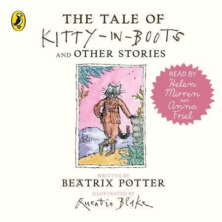 The Tale of Kitty-in-Boots and Other Stories Audio by Beatrix Potter; Kitty in Boots read by Helen Mirren; Other stories read by Anna Friel