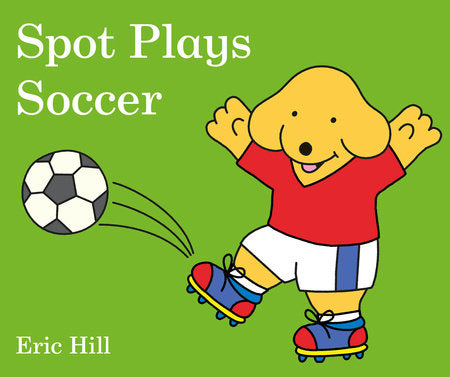 Spot Plays Soccer Board Book by Eric Hill
