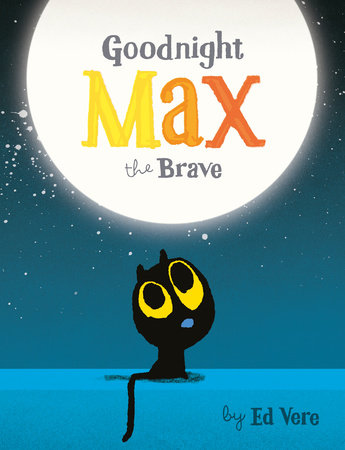 Goodnight, Max the Brave Board Book by Ed Vere