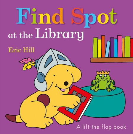 Find Spot at the Library Board Book by Eric Hill; Illustrated by Eric Hill