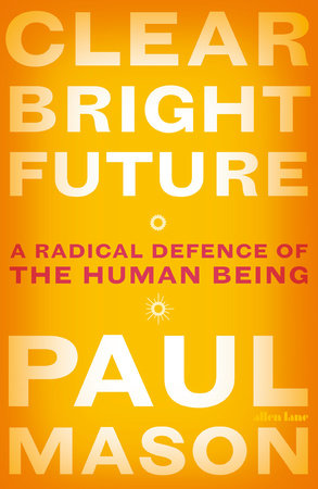 Clear Bright Future Paperback by Paul Mason
