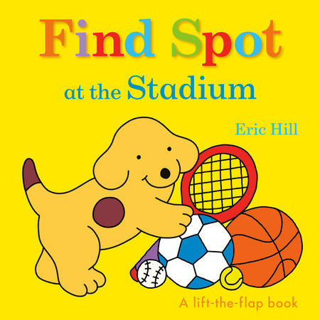 Find Spot at the Stadium Board Book by Eric Hill; Illustrated by Eric Hill