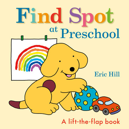 Find Spot at Preschool Board Book by Eric Hill; Illustrated by Eric Hill