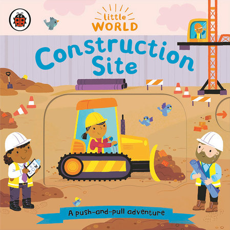 Construction Site: A Push-and-Pull Adventure Board Book by Ladybird; Illustrated by Samantha Meredith