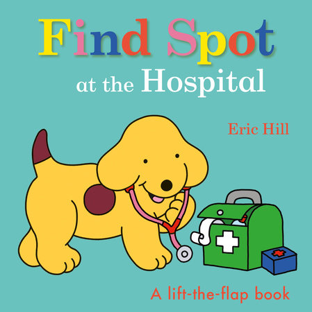 Find Spot at the Hospital Board Book by Eric Hill; Illustrated by Eric Hill