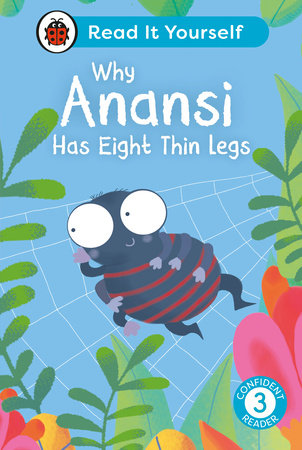 Why Anansi Has Eight Thin Legs : Read It Yourself - Level 3 Confident Reader Hardcover by Ladybird