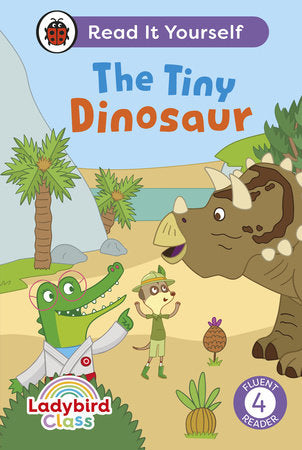 Ladybird Class The Tiny Dinosaur: Read It Yourself - Level 4 Fluent Reader Hardcover by Ladybird