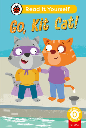 Go, Kit Cat! (Phonics Step 3): Read It Yourself - Level 0 Beginner Reader Hardcover by Ladybird