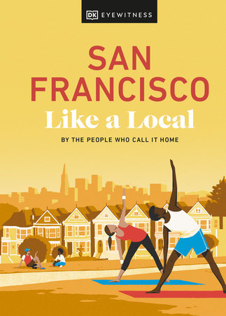 San Francisco Like a Local: By the People Who Call It Home Hardcover by DK Travel