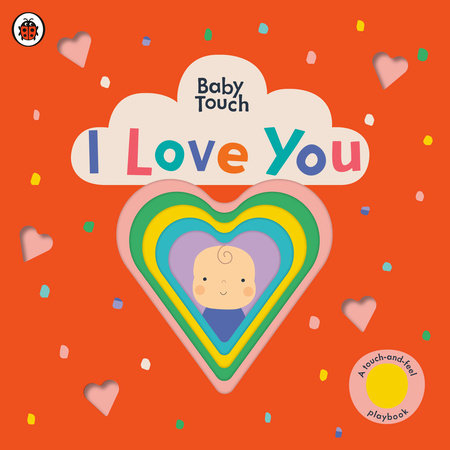 I Love You: A Touch-and-Feel Playbook Board Book by Ladybird; Illustrated by Lemon Ribbon Studio