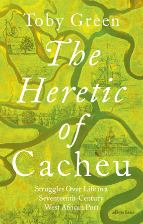 The Heretic of Cacheu Hardcover by Toby Green