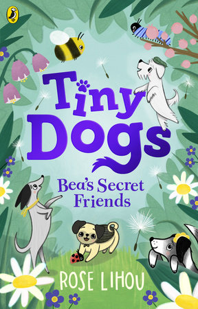 Tiny Dogs: Bea’s Secret Friends Paperback by Rose Lihou