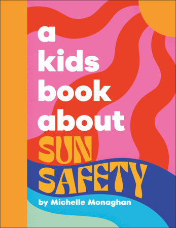A Kids Book About Sun Safety Hardcover by Michelle Monaghan