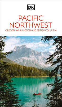 DK Pacific Northwest: Oregon, Washington and British Columbia Paperback by DK Travel
