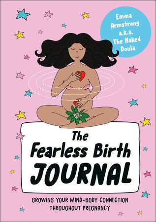 The Fearless Birth Journal Paperback by Emma Armstrong a.k.a. The Naked Doula