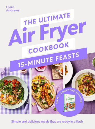 The Ultimate Air Fryer Cookbook 15 Minute Feasts Hardcover by Clare Andrews