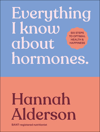 Everything I Know About Hormones Hardcover by Hannah Alderson