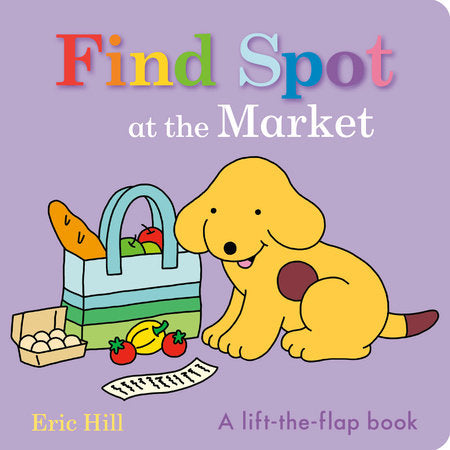 Find Spot at the Market Board Book by Eric Hill; illustrated by Eric Hill