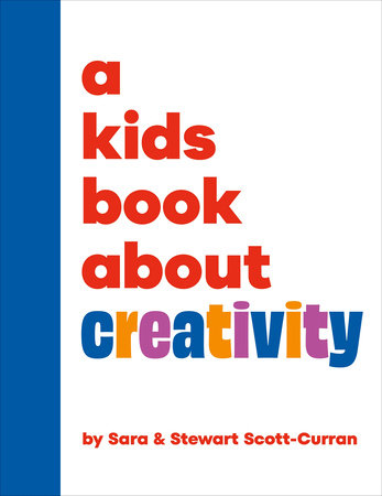 A Kids Book About Creativity Hardcover by Sara & Stewart Scott-Curran