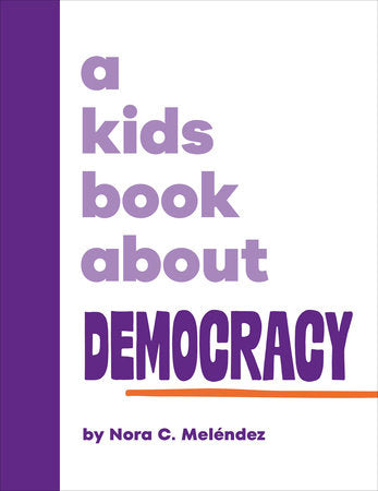 A Kids Book About Democracy Hardcover by Nora Melendez