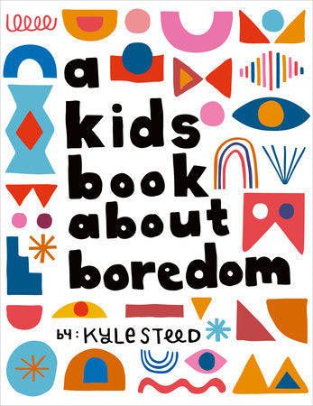 A Kids Book About Boredom Hardcover by Kyle Steed