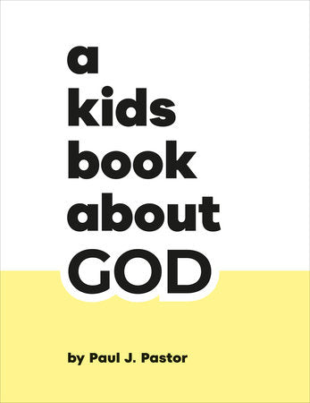 A Kids Book About God Hardcover by Paul J. Pastor