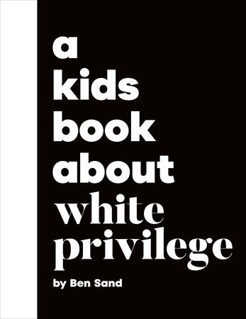 A Kids Book About White Privilege Hardcover by Ben Sand