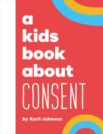 A Kids Book About Consent Hardcover by Karli Johnson