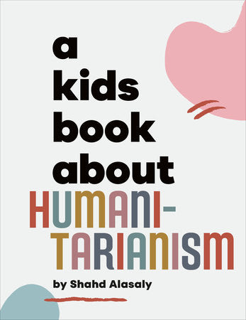 A Kids Book About Humanitarianism Hardcover by Shahd Alasaly