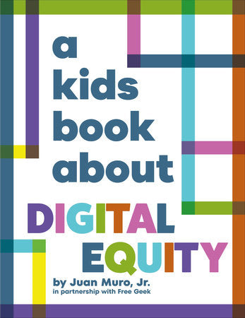 A Kids Book About Digital Equity Hardcover by Juan Muro, Jr.