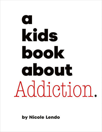 A Kids Book About Addiction Hardcover by Nicole Lendo