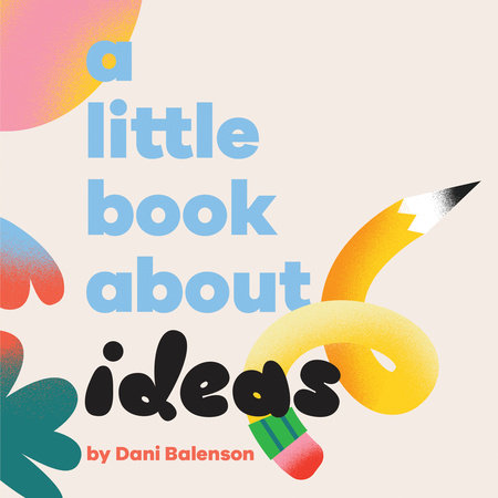 Little Book About Ideas, A Ebook by Dani Balenson