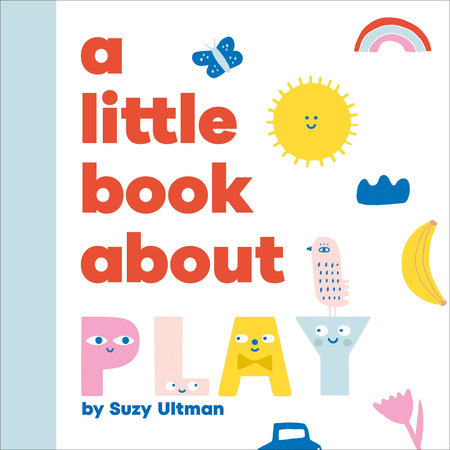 Little Book About Play, A EL by Suzy Ultman