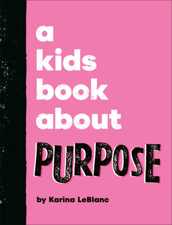 A Kids Book About Purpose Hardcover by Karina LeBlanc