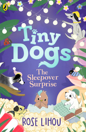 Tiny Dogs: The Sleepover Surprise Paperback by Rose Lihou