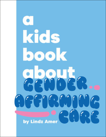 A Kids Book About Gender Affirming Care Hardcover by Lindz Amer