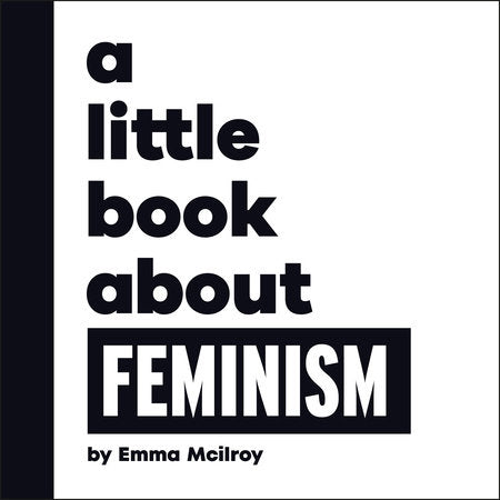 A Little Book About Feminism Board Book by Emma Mcilroy