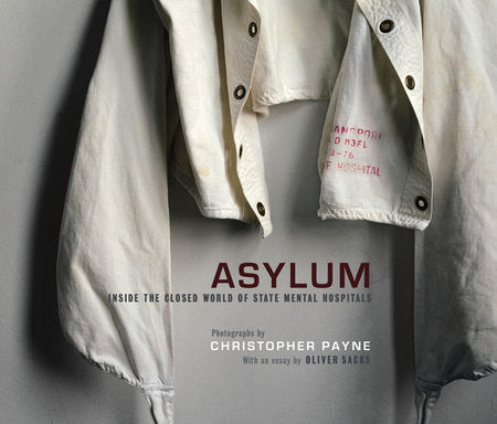 Asylum Hardcover by photography by Christopher Payne; essay by Oliver Sacks