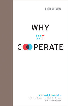 Why We Cooperate Hardcover by Michael Tomasello; Carol Dweck, Joan Silk, Brian Skyrms, and Elizabeth S. Spelke