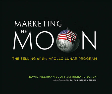 Marketing the Moon Hardcover by David Meerman Scott and Richard Jurek; foreword by Captain Eugene A. Cernan