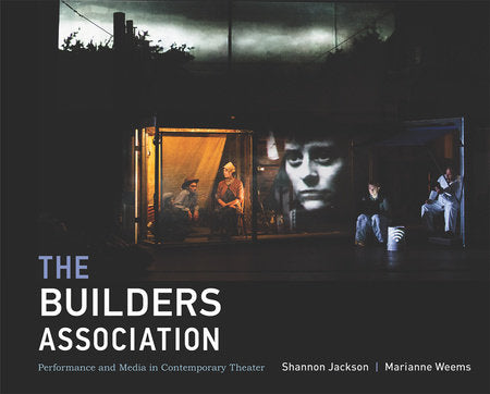 The Builders Association Hardcover by Shannon Jackson and Marianne Weems