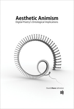 Aesthetic Animism Hardcover by David Jhave Johnston