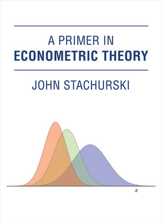 A Primer in Econometric Theory Hardcover by John Stachurski