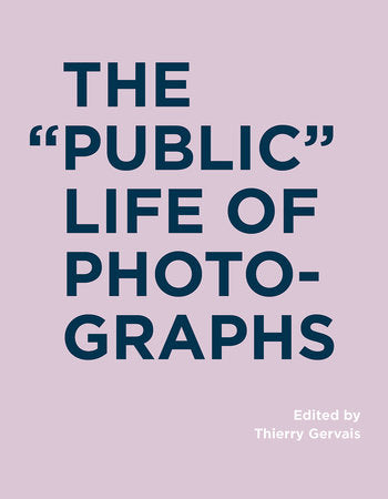 The Public Life of Photographs Hardcover by edited by Thierry Gervais