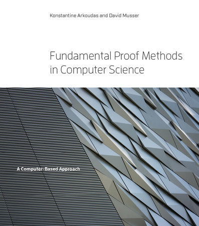 Fundamental Proof Methods in Computer Science Hardcover by Konstantine Arkoudas and David Musser