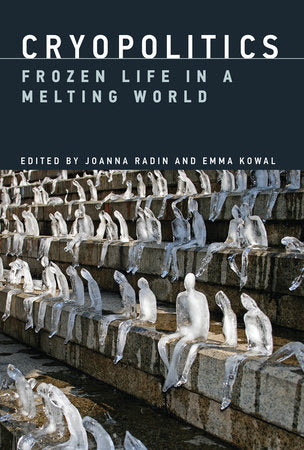 Cryopolitics Hardcover by edited by Joanna Radin and Emma Kowal