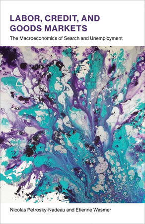 Labor, Credit, and Goods Markets Hardcover by Nicolas Petrosky-Nadeau and Etienne Wasmer