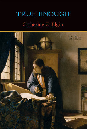 True Enough Hardcover by Catherine Z. Elgin