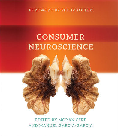 Consumer Neuroscience Hardcover by edited by Moran Cerf and Manuel Garcia-Garcia; foreword by Philip Kotler